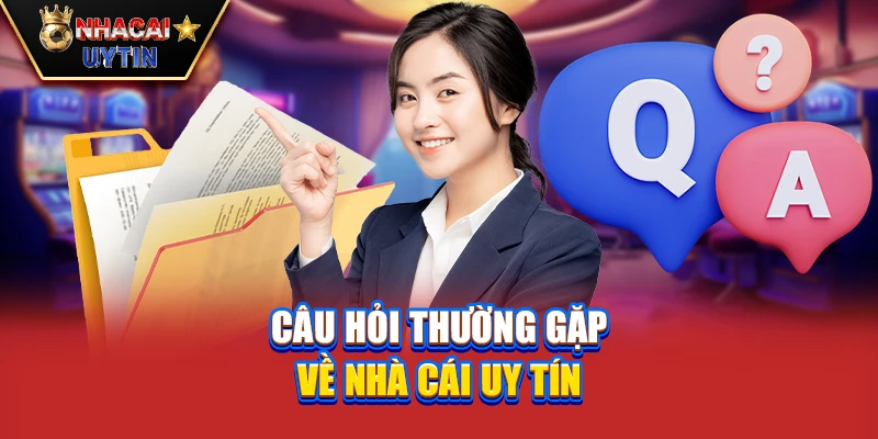 Nhà Cái Uy Tín 38 Câu hỏi thường gặp về nhà cái uy tín