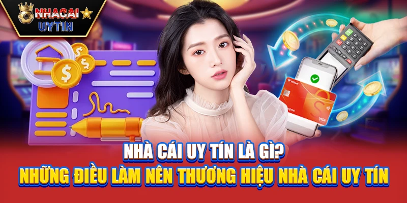 Nhà Cái Uy Tín 36 Nhà Cái Uy Tín là gì? Những điều làm nên thương hiệu nhà cái uy tín